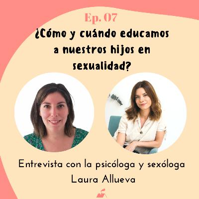Ep.07 ¿Cómo y cuándo educamos a nuestros hijos en sexualidad?