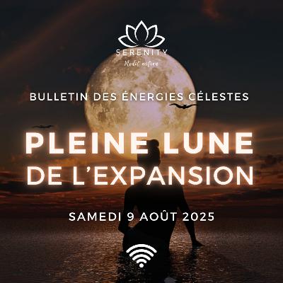PLEINE LUNE Samedi 9 Août 2025 en Verseau ♒️ - Podcast