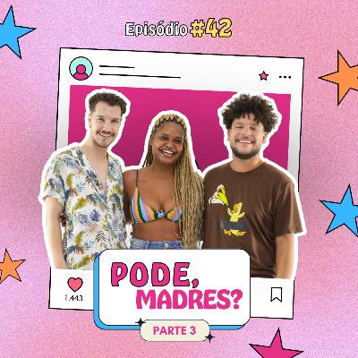 #42: PODE, MADRES? (feat. Débora Machado) - 3ª edição