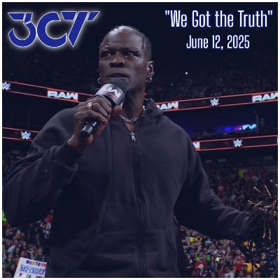 We Got the Truth - June 12, 2025