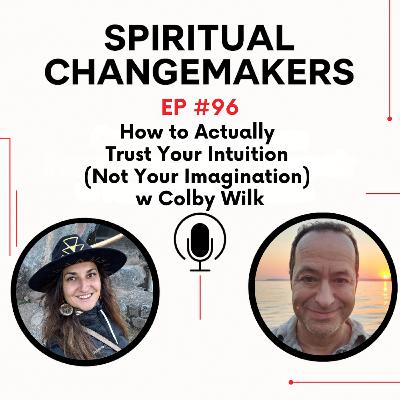 EP 96: How to Actually Trust Your Intuition (Not Your Imagination) w Colby Wilk