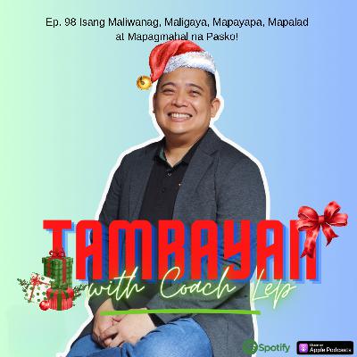 Ep 98: Isang Maliwanag, Maligaya, Mapayapa, Mapalad at Mapagmahal na Pasko!