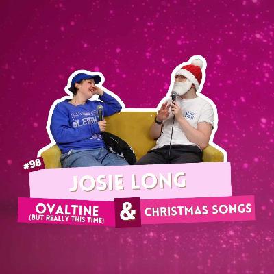 #98 - Josie Long - Ovaltine & Christmas Songs #98 - Josie Long - Ovaltine & Christmas Songs