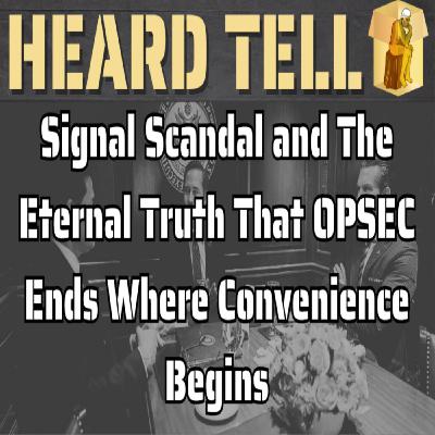 Signal Scandal and The Eternal Truth That OPSEC Ends Where Convenience Begins
