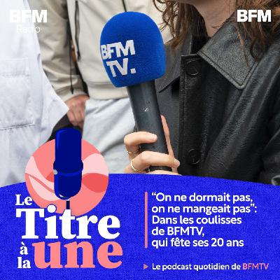 "On ne dormait pas, on ne mangeait pas": dans les coulisses de BFMTV, qui fête ses 20 ans