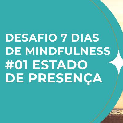 #01 Desafio 7 dias de mindfulness | Estado de presença