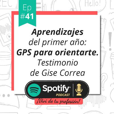Vivi de tu profesión - #Ep 41 - Aprendizaje de mi primer año: Gps para orientarte. Testimonio de Gise Correa
