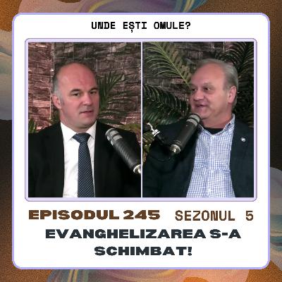 245. Evanghelizarea s-a schimbat! - cu Sorin Badragan