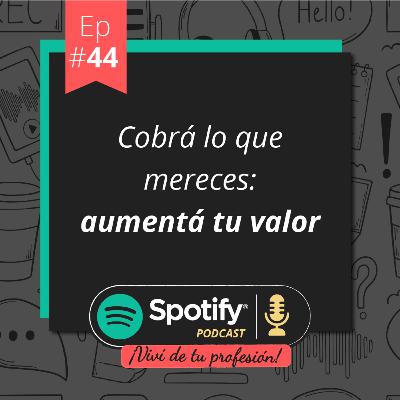 Vivi de tu profesión - #Ep 44 - Cobrá lo que merecé: Aumentá tu valor