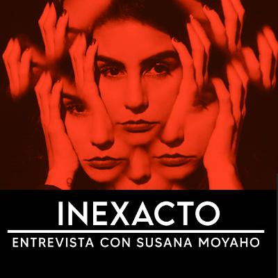Inexacto, entrevista con Susana Moyaho