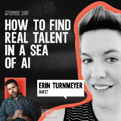 Episode 100: How to Find Real Talent in a Sea of AI with Erin Turnmeyer