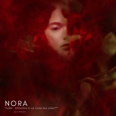 “Nora – Episodio 9: La casa sul lago" “Nora – Episodio 9: La casa sul lago"