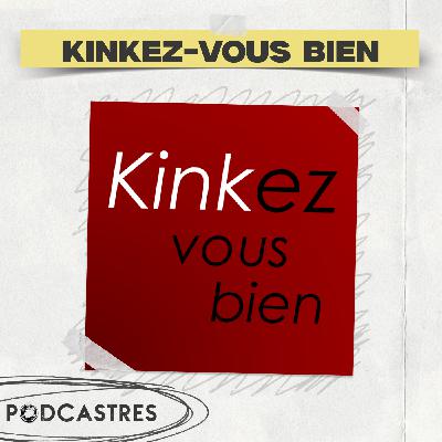 Kinkez Vous Bien - PodCastres 2025 Kinkez Vous Bien - PodCastres 2025