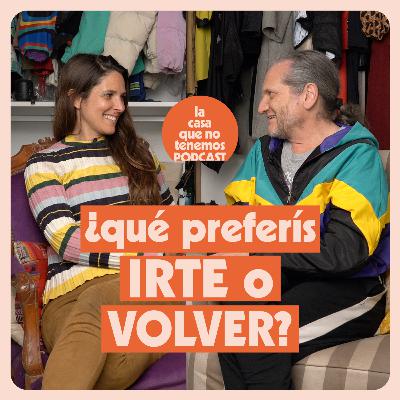 ¿Qué preferís: irte o volver?