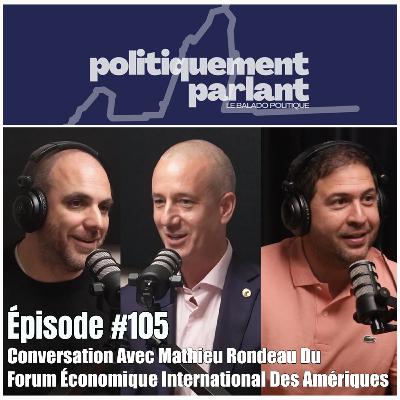Épisode #105 - Conversation Avec Mathieu Rondeau Du Forum Économique International Des Amériques