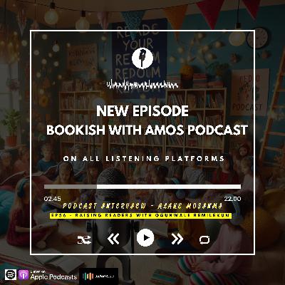 RAISING READERS WITH OGUNWALE REMILEKUN (CONCLUSION)