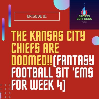 The Kansas City Chiefs are doomed!!(Fantasy Football Sit 'ems for week 4) - Ep 81(LIVE)