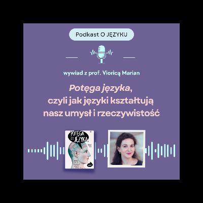 Potęga języka: jak języki kształtują nasz umysł i rzeczywistość | rozmowa z prof. Vioricą Marian Potęga języka: jak języki kształtują nasz umysł i rzeczywistość | rozmowa z prof. Vioricą Marian
