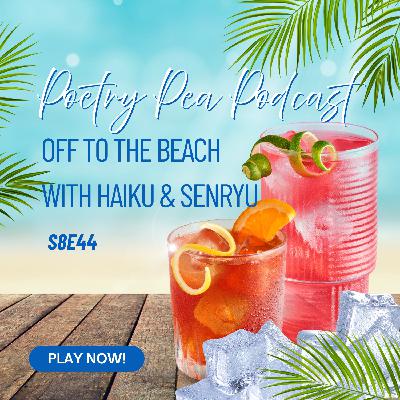 S8E44 Poetry Pea Heads to the Beach with Haiku & Senryu S8E44 Poetry Pea Heads to the Beach with Haiku & Senryu