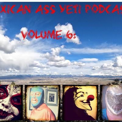 episode #9 if the mexican ass yeti podcast Vol #6  of the weekly apes tapes!! we show you all how our diverse our music gets. link to play list below