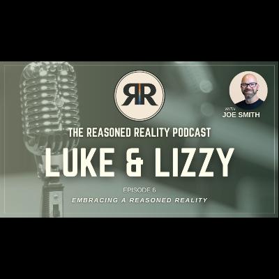 Luke & Lizzy: Embracing a Reasoned Reality Luke & Lizzy: Embracing a Reasoned Reality