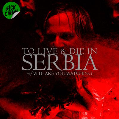 To Live and Die in Serbia w/WTF are you Watching Podcast