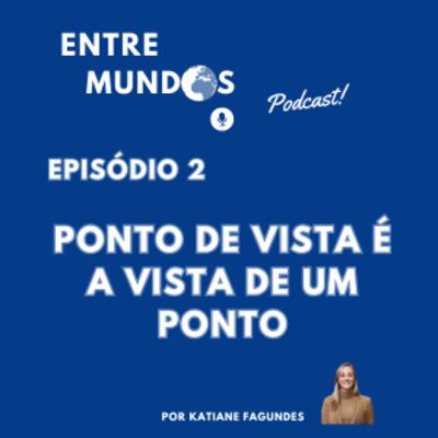 Ponto de vista é a vista de um Ponto!