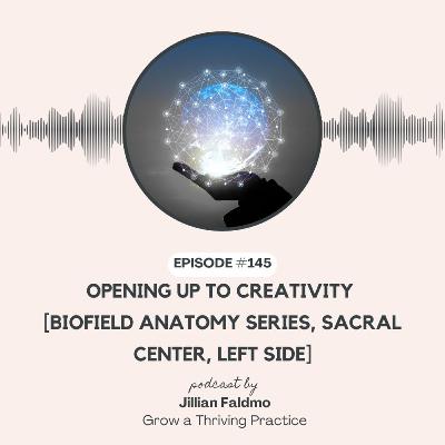 145. Opening Up to Creativity [Biofield Anatomy Series, Sacral Center, Left Side]
