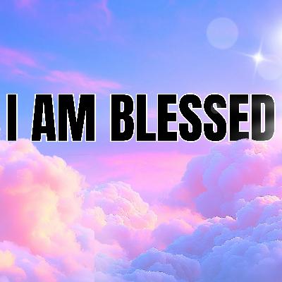 I AM BLESSED | Daily Gratitude Positive Affirmations