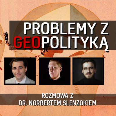 Problemy z geopolityką – dr Norbert Slenzok