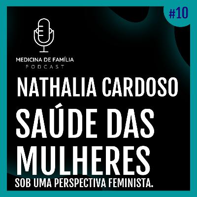 EP10 - Saúde das Mulheres Sob uma Perspectiva Feminista com Nathalia Cardoso EP10 - Saúde das Mulheres Sob uma Perspectiva Feminista com Nathalia Cardoso
