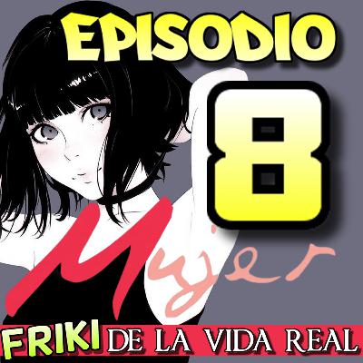 Ep. 8 Mujer FRIKI de la vida real - Las criticas y el autoestima en el ambiente FRIKI Ep. 8 Mujer FRIKI de la vida real - Las criticas y el autoestima en el ambiente FRIKI