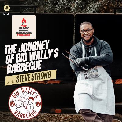 Ep. 85 | The Journey of Big Wally’s Barbecue w/ Steve Strong