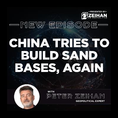 China Tries to Build Sand Bases, Again || Peter Zeihan