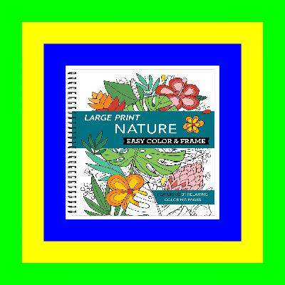 DownLoad Large Print Easy Color & Frame - Nature (Stress Free Coloring Book) [PDF books]