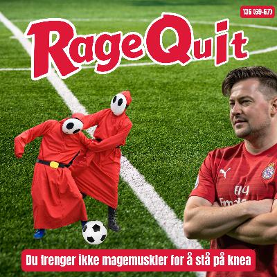 RageQuit 136 (69-67) - Du trenger ikke magemuskler for å stå på knea!