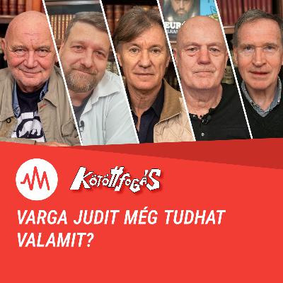 Kötöttfogás 358. – Varga Judit még tudhat valamit?