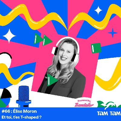 #66 - Et toi, t’es T-shaped ? - Élise Moron #66 - Et toi, t’es T-shaped ? - Élise Moron