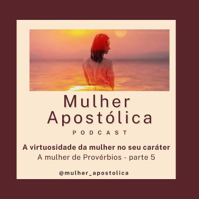 Provérbios parte 5 - A virtuosidade da mulher no seu caráter