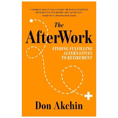 Author Don Achkin and The AfterWork: Finding Fulfilling Alternatives to Retirement Author Don Achkin and The AfterWork: Finding Fulfilling Alternatives to Retirement