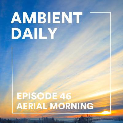 Episode 46 - Aerial Morning Episode 46 - Aerial Morning