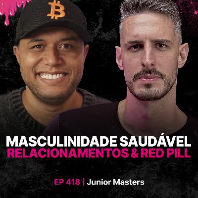 Masculinidade Saudável, Relacionamentos & Red Pill! - Junior Masters