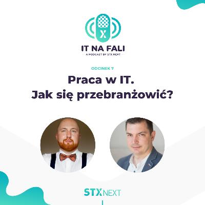 Praca w IT. Jak się przebranżowić? | IT na fali #7 Praca w IT. Jak się przebranżowić? | IT na fali #7