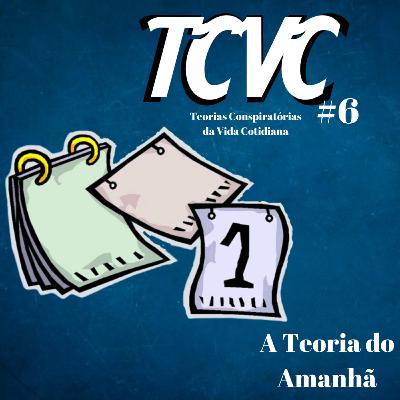 TCVC #6 - A Teoria do Amanhã