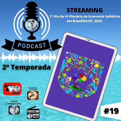 PODCAST VOZ POPULAR #19 - "VI PLENÁRIA NACIONAL DE ECONOMIA SOLIDÁRIA: 1 DIA NOITE." PODCAST VOZ POPULAR #19 - "VI PLENÁRIA NACIONAL DE ECONOMIA SOLIDÁRIA: 1 DIA NOITE."