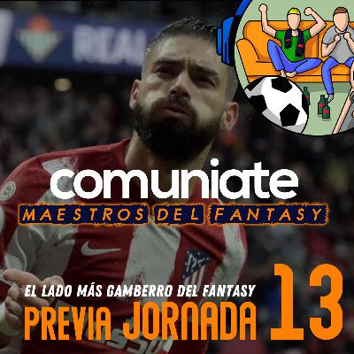 Previa de la Jornada 13 en clave fantasy | T2x14 | Comuniate