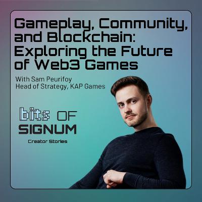 Gameplay, Community, and Blockchain: Exploring the Future of Web3 Games with Sam Peurifoy, Head of Strategy at KAP Games