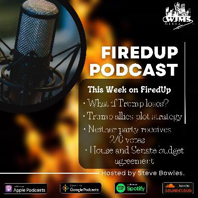 FiredUp Ep 202 - What if Trump Loses FiredUp Ep 202 - What if Trump Loses