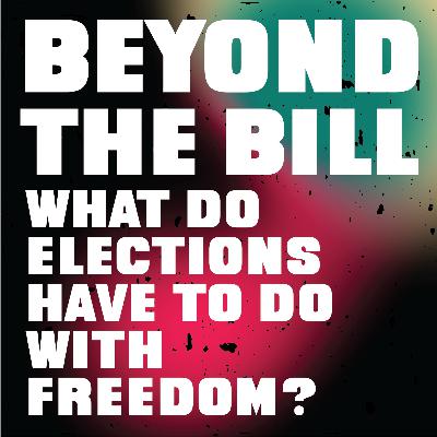 Beyond the Bill: What do elections have to do with freedom?