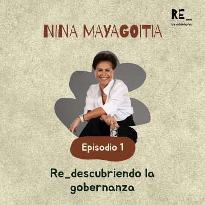 Ep 1: Re_descubriendo la gobernanza con Nina Mayagoitia.